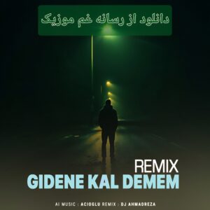 دانلود آهنگ و ریمیکس گیدنه کال دمم دونجکسه دونمسین از آجی اوغلو
